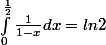 \int_{0}^{\frac{1}{2}}{}\frac{1}{1-x}dx=ln2